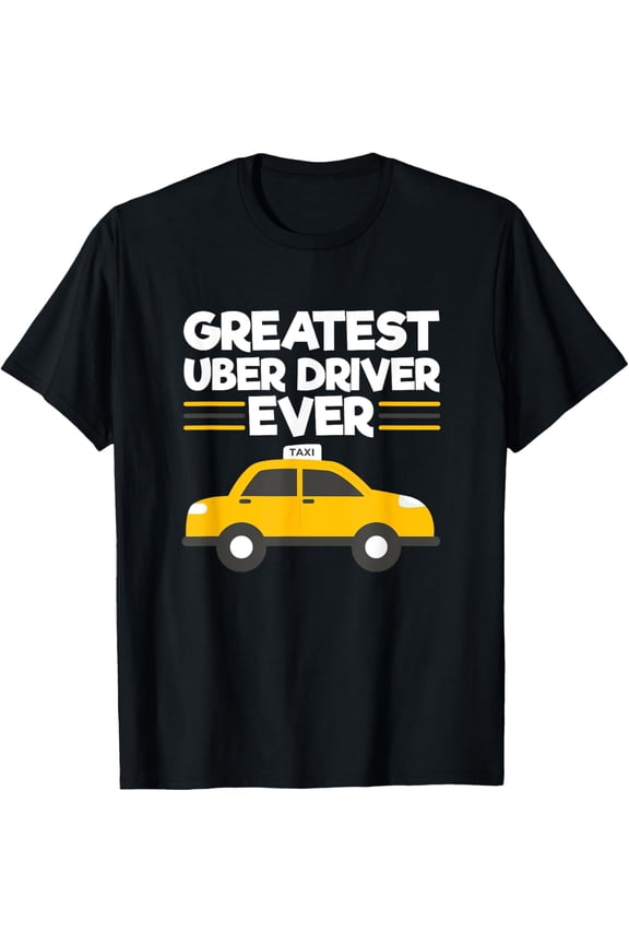 Exquisite and comfortable-Greatest Uber Driver Ever Funny Uber Driving Taxi Driver T-Shirt