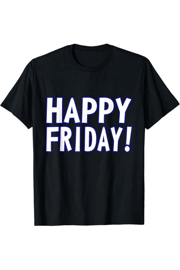 Exquisite and comfortable-HAPPY FRIDAY T SHIRT - , Weekend Celebration Work Office T-Shirt