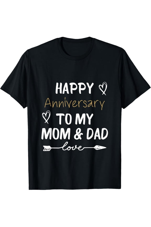 Exquisite and comfortable-Happy Anniversary To My Mom And Dad Married Couples lovers T-Shirt