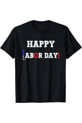 Exquisite and comfortable-Happy Labor Day T-Shirt