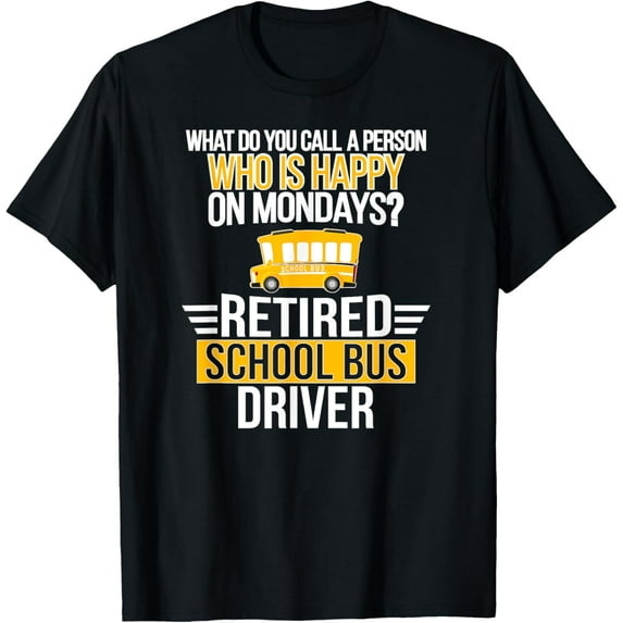 Exquisite and comfortable-Happy On Mondays Retired School Bus Driver Retirement T-Shirt