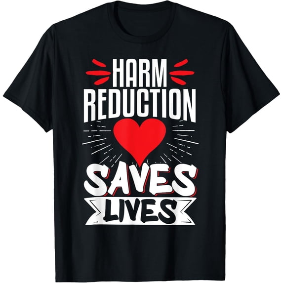Exquisite and comfortable-Harm Reduction Saves Lives T-Shirt