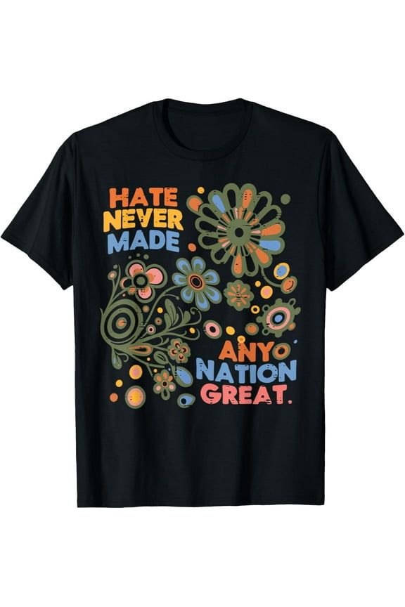Exquisite and comfortable-Hate Never Made Any Nation Great Resist Protest Resistance T-Shirt