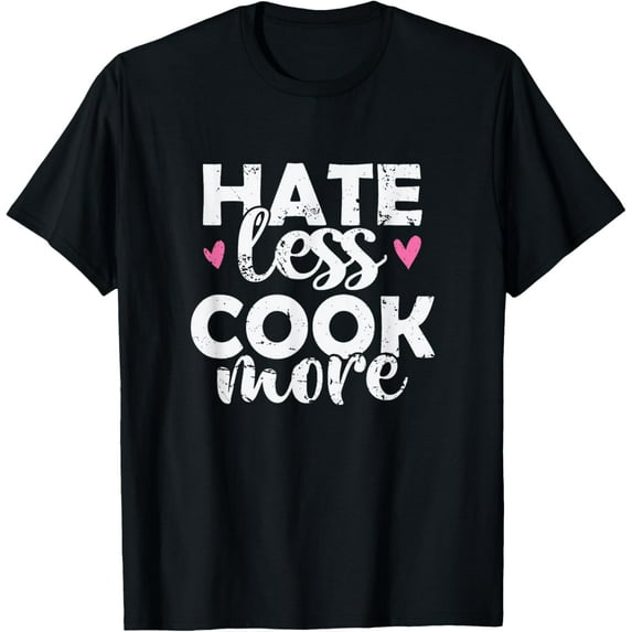 Exquisite and comfortable-Hate less Cook more Cook Food Kitchen T-Shirt