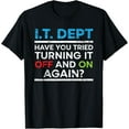 thumbnail image 1 of Exquisite and comfortable-Have You Tried Turning It Off And On Again IT Guy T-Shirt, 1 of 4