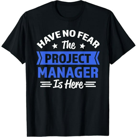 Exquisite and comfortable-Have no Fear the Project Manager is here Project Management T-Shirt