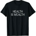thumbnail image 1 of Exquisite and comfortable- Health Is Wealth - T-Shirt, 1 of 4