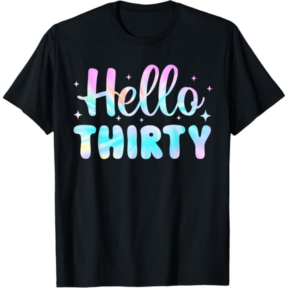 Exquisite and comfortable-Hello Thirty 30th Birthday Shirt Women 30 Year Old Tie Dye T-Shirt