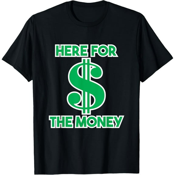 Exquisite and comfortable-Here for the Money Dollar Sign Green White Text T-Shirt T-Shirt
