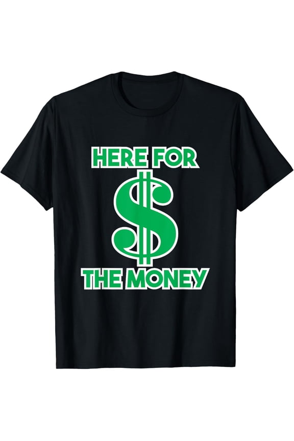 Exquisite and comfortable-Here for the Money Dollar Sign Green White Text T-Shirt T-Shirt