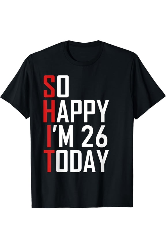 Exquisite and comfortable-Hilarious 26th Birthday Gift - Funny 26 Years Old Adult Joke T-Shirt