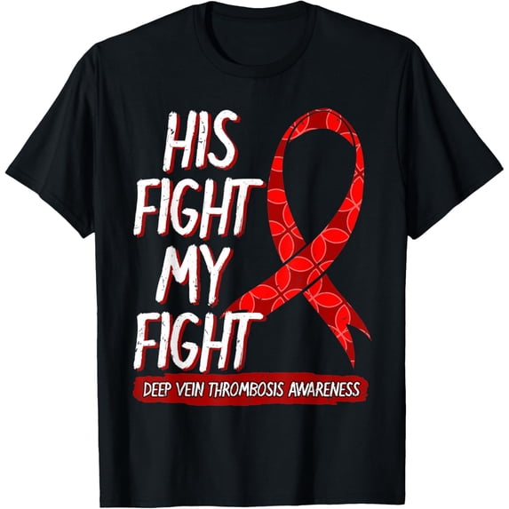 Exquisite and comfortable-His Fight Is My Fight Deep Vein Thrombosis Awareness Patient T-Shirt