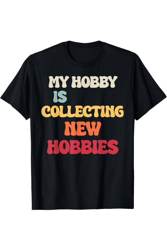 Exquisite and comfortable-Hobbyist Retro My Hobby Is Collecting New Hobbies T-Shirt