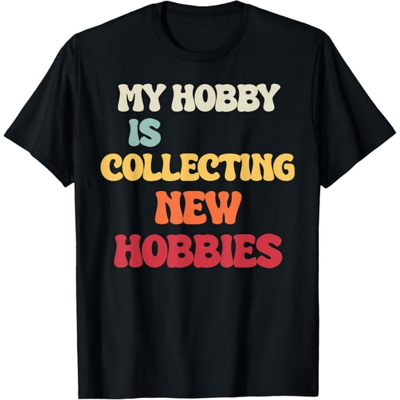 Exquisite and comfortable-Hobbyist Retro My Hobby Is Collecting New Hobbies T-Shirt