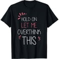 thumbnail image 1 of Exquisite and comfortable-Hold on Let Me Overthink This T Shirt Funny Presents T-Shirt, 1 of 4