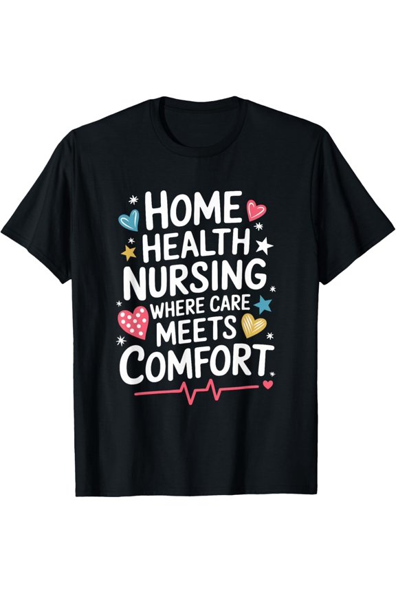 Exquisite and comfortable-Home Health Nursing Quote for Home Health Care Worker Nurse T-Shirt