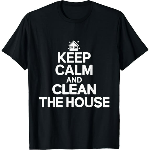 Exquisite and comfortable-Household Hero Keep Calm And Clean The House T-Shirt