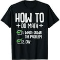 thumbnail image 1 of Exquisite and comfortable-How To Do Math Write Down The Problem And Cry Funny Quotes T-Shirt, 1 of 4