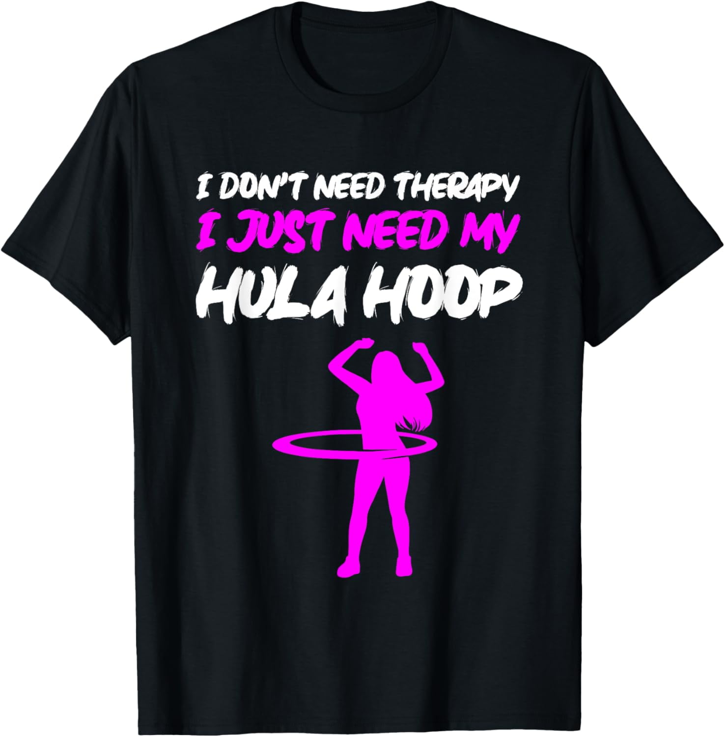 Exquisite and comfortable-Hula Hoop I Don't Need Therapy Hoop Dancer ...