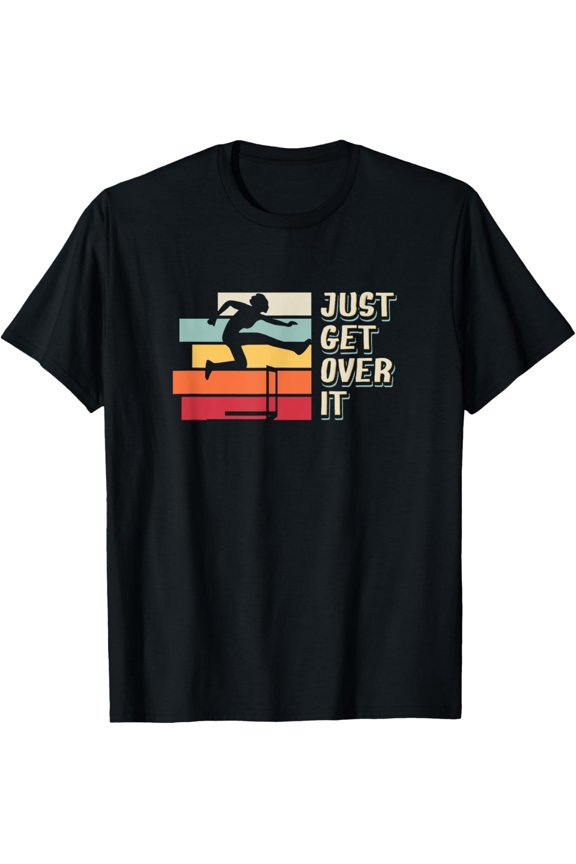 Exquisite and comfortable-Hurdler Hurdles Race Quote Just Get Over It Track And Field T-Shirt