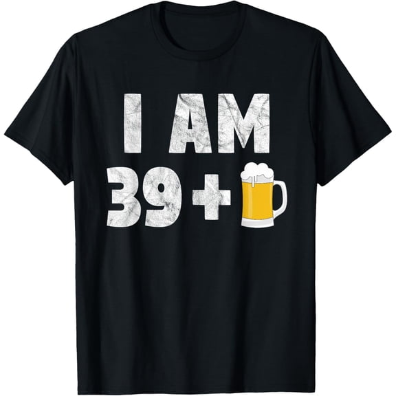 Exquisite and comfortable-I Am 39 + 1 40th Funny Beer 40 Years Old T-Shirt