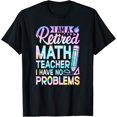 thumbnail image 1 of Exquisite and comfortable-I Am A Retired Math Teacher I Have No Problems T-Shirt, 1 of 4
