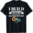 thumbnail image 1 of Exquisite and comfortable-I Build Robots Your Superpower Funny Robotics Engineer T-Shirt, 1 of 4