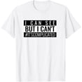 thumbnail image 1 of Exquisite and comfortable-I Can See But I Can't! T-Shirt, 1 of 4