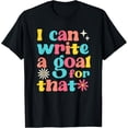 thumbnail image 1 of Exquisite and comfortable-I Can Write A Goal For That Funny 100 Days Of School Teacher T-Shirt, 1 of 4