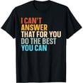 thumbnail image 1 of Exquisite and comfortable-I Can't Answer That For You Do The Best You Can T-Shirt, 1 of 4