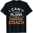 thumbnail image 1 of Exquisite and comfortable-I Can't I Have Plans Marketing Coach Funny Advertising Humor T-Shirt, 1 of 4