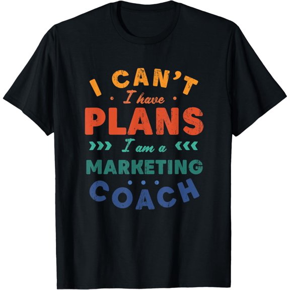 Exquisite and comfortable-I Can't I Have Plans Marketing Coach Funny Advertising Humor T-Shirt