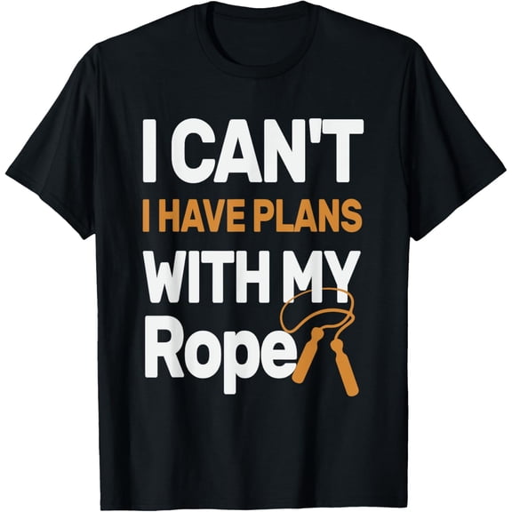 Exquisite and comfortable-I Can't I Have Plans With My Rope, Funny Rope Skipping T-Shirt
