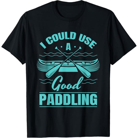 Exquisite and comfortable-I Could Use A Good Paddling Funny Kayaking Canoeing Lovers T-Shirt