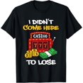 thumbnail image 1 of Exquisite and comfortable-I Didn't Come Here To Lose Gambling Slot Machine T-Shirt, 1 of 4