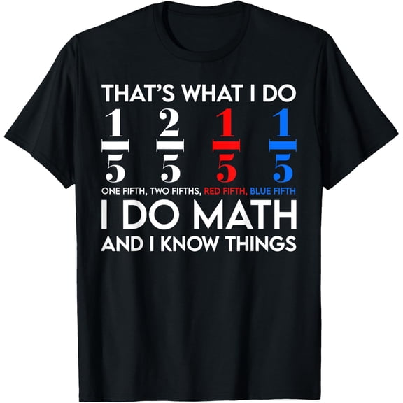Exquisite and comfortable-I Do Math And I Know Things Math Geek Student Teachers T-Shirt