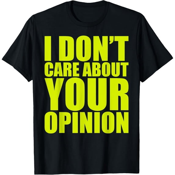 Exquisite and comfortable-I Don’t Care About Your Opinion T-Shirt