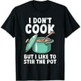 thumbnail image 1 of Exquisite and comfortable-I Don't Cook But I Like To Stir The Pot T-Shirt, 1 of 4
