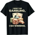thumbnail image 1 of Exquisite and comfortable-I Don't Go Gambling I Go Winning - Funny Poker Player T-Shirt, 1 of 7