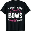 thumbnail image 1 of Exquisite and comfortable-I Don't Wear Bows I Shoot Them Funny Girls Archery T-Shirt, 1 of 4