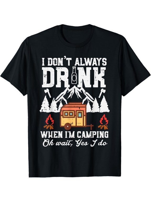 Exquisite and comfortable-I Dont Always When Camping Oh Wait Funny Camp Van Men Women T-Shirt