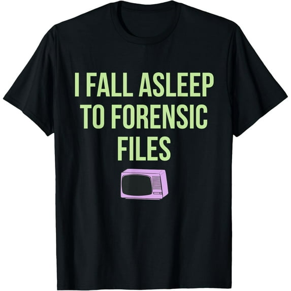 Exquisite and comfortable-I Fall Asleep To Forensic Files Design T-Shirt