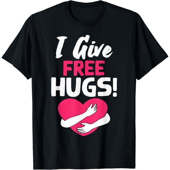 Exquisite and comfortable-I Give Free Hugs! Giving Away Free Love Hugs T-Shirt