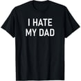 thumbnail image 1 of Exquisite and comfortable-I Hate My Dad, Funny, Jokes,T-Shirt, 1 of 4