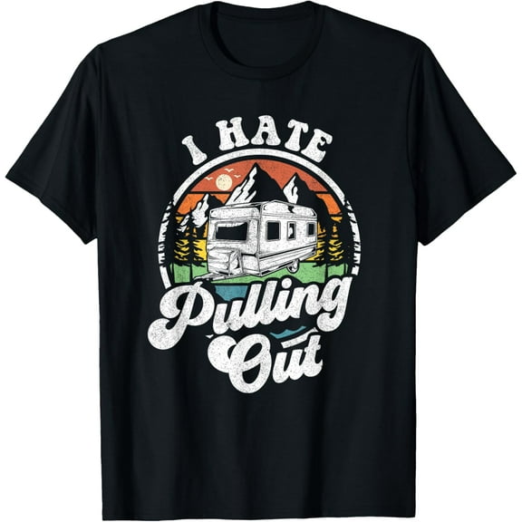Exquisite and comfortable-I Hate Pulling Out Funny Camper RV Camping Trailer Gift T-Shirt