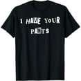 thumbnail image 1 of Exquisite and comfortable-I Have Your Pants Quote Meme T-Shirt, 1 of 4