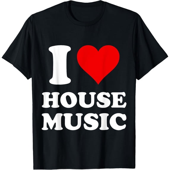 Exquisite and comfortable-I Heart House Music I Love House Music T-Shirt