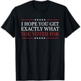 thumbnail image 1 of Exquisite and comfortable-I Hope You Get Exactly What You Voted For T-Shirt, 1 of 4
