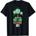 thumbnail image 1 of Exquisite and comfortable-I Just Really Like Hot Air Ballooning Ok? Hot Air Balloon T-Shirt, 1 of 4