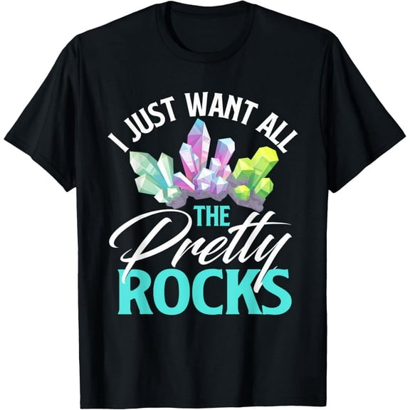 Exquisite and comfortable-I Just Want All The Pretty Rocks Rock Collector T-Shirt